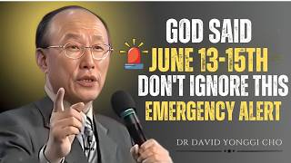 God Said JUNE 13, 14, 15TH — You Will Regret Ignoring This Prophetic Date - Dr David Yonggi Cho