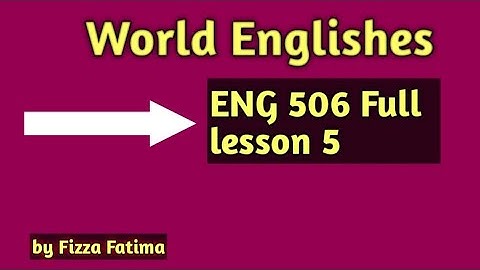 World Englishes Eng 506📚 Short Lecture, Lesson 5⬅️