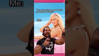 Me Seeing Barbie That s not how this works