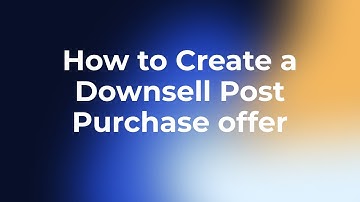 How to Create a Downsell Post Purchase offer