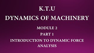KTU | DYNAMICS OF MACHINERY |DOM| MODULE 2 | PART 1 | DYNAMIC FORCE ANALYSIS & D'ALEMBERT PRINCIPLE