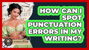 How Can I Spot Punctuation Errors In My Writing?