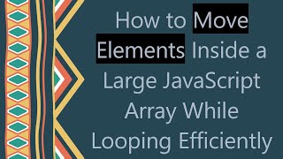 How to Move Elements Inside a Large JavaScript Array While Looping Efficiently