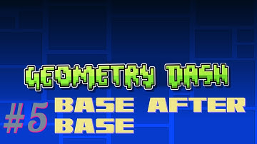 Lets Play Geometry Dash Part 5 - Base After Base