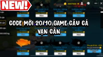 Code Game Câu Cá Vạn Cân 20/10 
