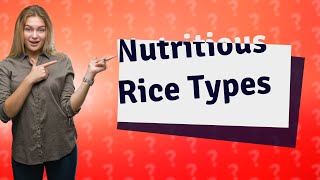 What types of rice are healthy?