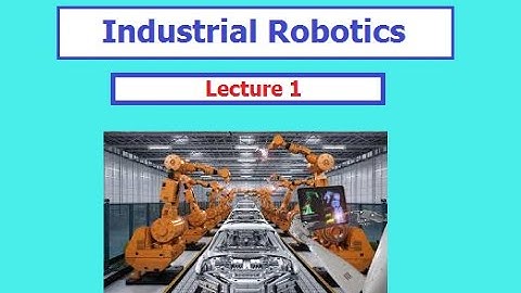 Industrial Robotics Lecture 1