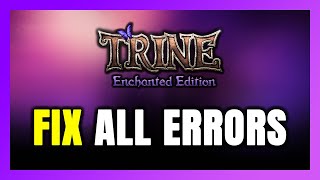 How to FIX Trine Enchanted Edition All Errors