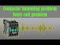 Troubleshooting Noisy contactor, humming contactor reasons and solutions.