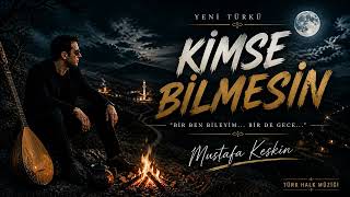 Kimse Bilmesin Türkü - Mustafa Keskin 