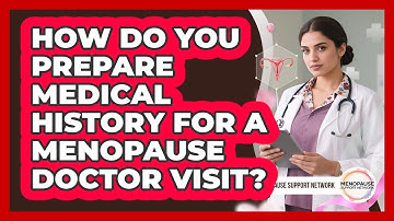 How Do You Prepare Medical History For A Menopause Doctor Visit? - Menopause Support Network