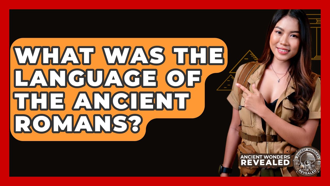 What Was The Language Of The Ancient Romans? - Ancient Wonders Revealed