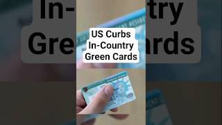 US Curbs In-Country Green Cards