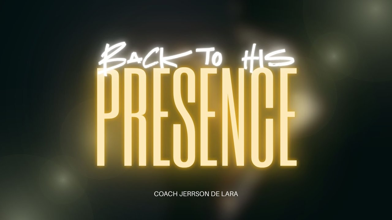 BACK TO HIS PRESENCE | Coach Jerrson De Lara