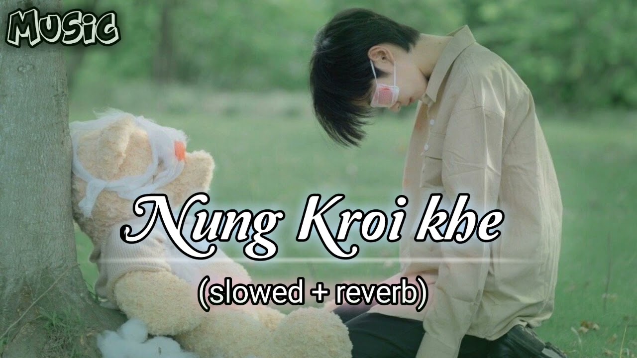 Nung kroi khe  New KauBru Official Music Song slowed  reverb