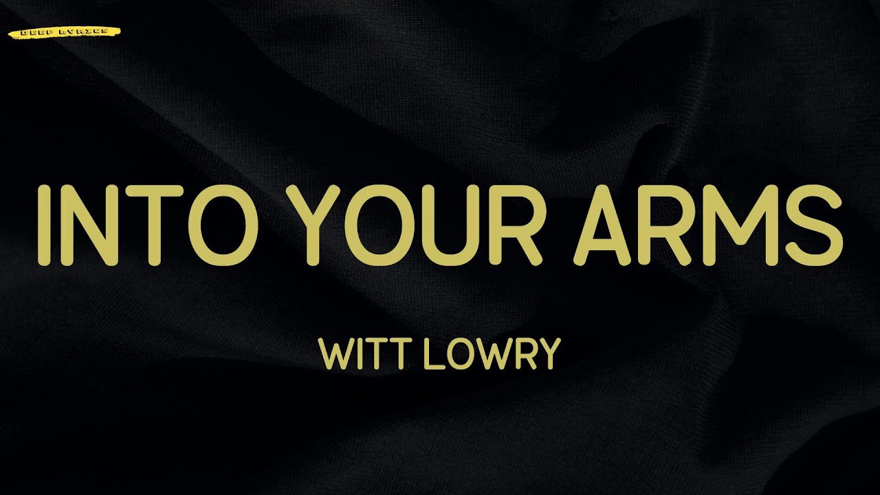 Into Your Arms (Lyrics) Witt Lowry YouTube