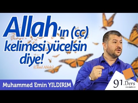 Allah'ın (cc) Kelimesi Yücelsin Diye! | Muhammed Emin Yıldırım (91. Ders)