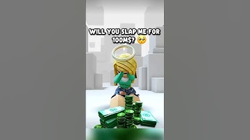 Would you slap me for 100Mil?