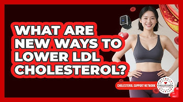 What Are New Ways To Lower LDL Cholesterol? - Cholesterol Support Network
