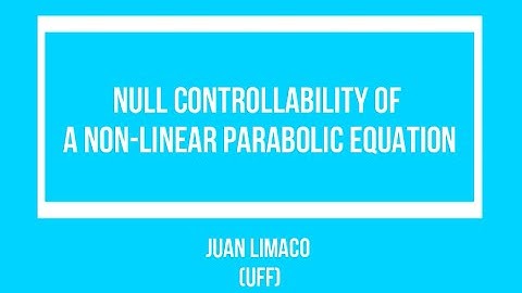 Juan Limaco (UFF) - Null controllability of a non-linear parabolic equation