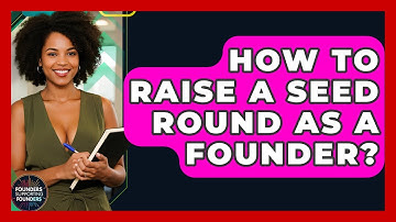 How To Raise A Seed Round As A Founder? - Founders Supporting Founders
