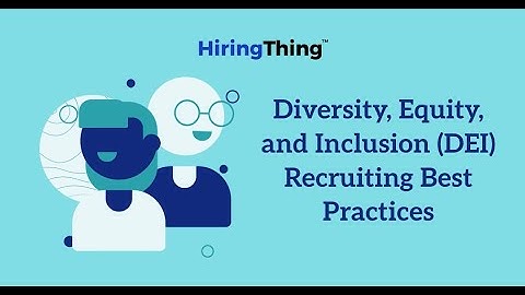 Diversity, Equity, and Inclusion (DEI) Recruiting Best Practices