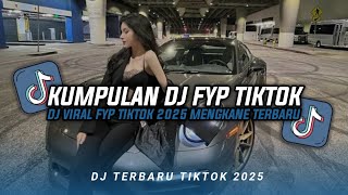 KUMPULAN DJ CAMPURAN FYP TIKTOK TERBARU || DJ CAMPURAN VIRAL TIKTOK 2025