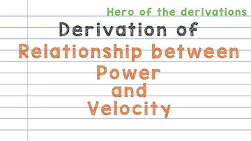 Derivation of relationship between power and velocity • HERO OF THE DERIVATIONS.