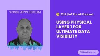 Famous Using Physical Layer 1 for Ultimate Data Visibility | Sepio's Yossi Appleboum | E212 Profile