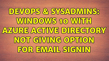 DevOps & SysAdmins: Windows 10 with Azure Active Directory not giving option for Email Signin