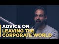 Advice on Leaving the Corporate World