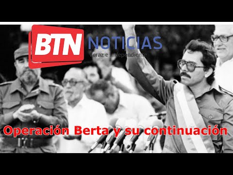 Se fragua operación Berta11 Daniel Ortega ordena Alineación de condiciones
