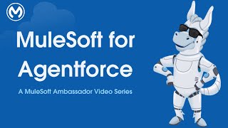 MuleSoft for Agentforce: MuleSoft Ambassador Video Series Part 5