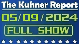 The Kuhner Report 05/09/2024 [FULL SHOW] Biden says in 2024 we have the best economy in the world