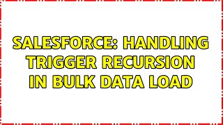 Salesforce: Handling trigger recursion in bulk data load (2 Solutions!!)