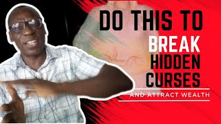 Do this to Break Hidden Curses, Spells and Attract Wealth
