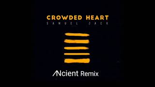 Samuel Jack - Crowded Heart Ncient Remix