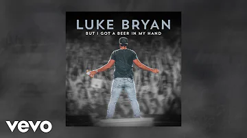 Luke Bryan - But I Got A Beer In My Hand (Official Audio)