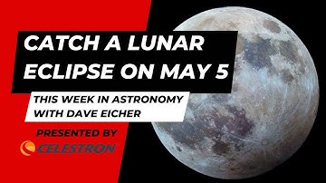 Catch a lunar eclipse on May 5: This Week in Astronomy with Dave Eicher 5/1/23