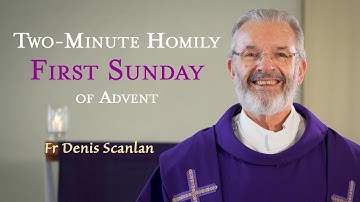 First Sunday of Advent - Two-Minute Homily: Fr Denis Scanlan