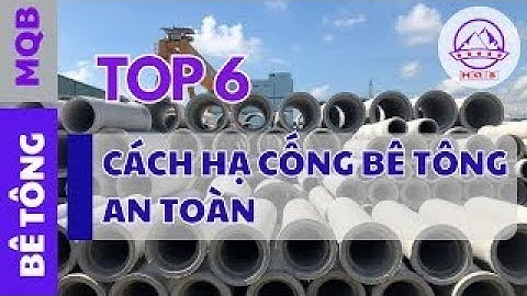 TOP 6 CÁCH HẠ ỐNG CỐNG BÊ TÔNG AN TOÀN | CẤU KIỆN BÊ TÔNG ĐÚC SẴN | MQB