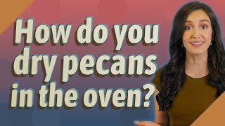 How do you dry pecans in the oven