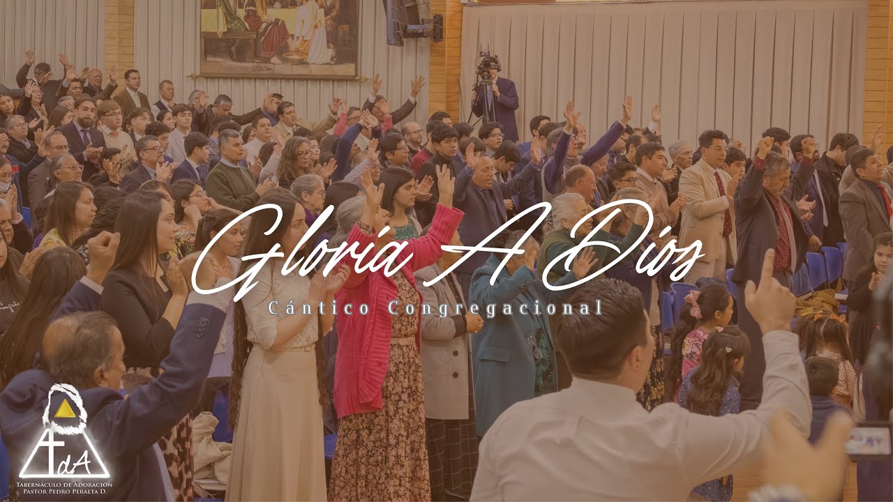 Gloria A Dios - Cántico Congregacional - Tabernáculo De Adoración 