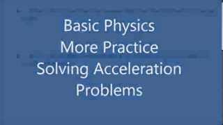 Basic Physics: 2 More Acceleration Problems Solved