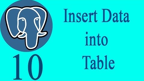 PostgreSQL 10: Inserting Data Into Table In Postgres