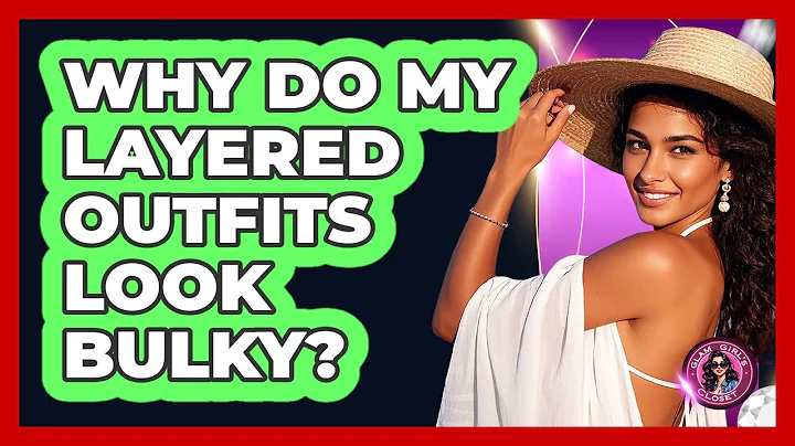 Why Do My Layered Outfits Look Bulky? - Glam Girl's Closet