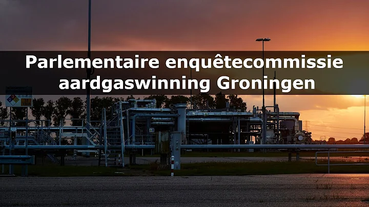 Deel 3: Parlementaire enqutecommissie aardgaswinni...