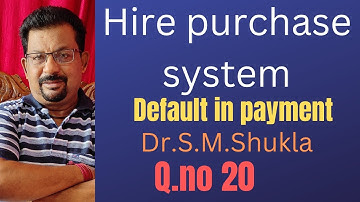Hire purchase System Default in payment Q.no 20 Dr.S.M.Shukla ||Rajusengupta Classes||