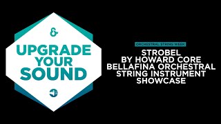 Upgrade Your Sound - Strobel By Howard Core - Bellafina Orchestral String Instrument Showcase