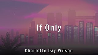 Charlotte Day Wilson - If Only (Lyrics)